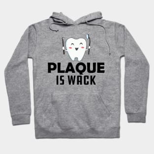 Dentist - Plaque is wack Hoodie